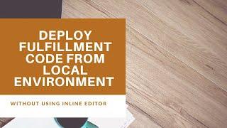Dialogflow Tutorials: Deploy Fulfillment Code on Google Cloud Platform from Local Environment