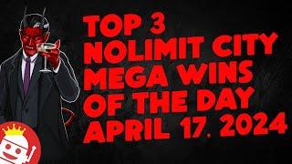  TOP 3 NOLIMIT CITY BIG WINS OF THE DAY | APRIL 17 (2024)