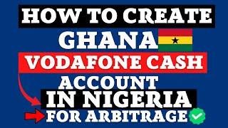 How To Create Ghana Vodafone Cash Account In Nigeria For Arbitrage