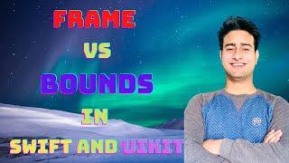What is  Bounds and Frame in  Swift