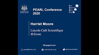 Harriet Moore | Lincoln Cafe Scientifique @Zoom | PEARL Conference 2020