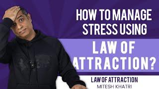 Learn Stress Management with the Law of Attraction | Mitesh Khatri | Law of Attraction Coach