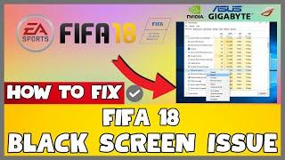 How to Fix Fifa 18 Black Screen ISSUE | 2023 Easy Fix #updated