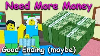 How To Get "Good Ending"Need More Money Roblox