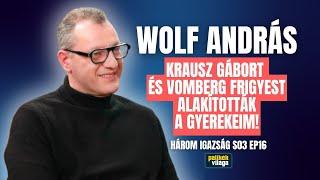 WOLF ANDRÁS: KRAUSZ GÁBORT ÉS VOMBERG FRIGYEST ALAKÍTOTTÁK A GYEREKEIM IS! / Három igazság / Palikék