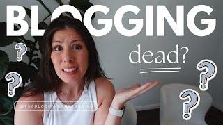 Is Blogging Dead? Here's What You Need to Do Now!