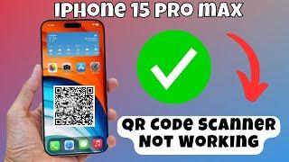 How To Fix iPhone 15 Pro Max QR Code Scanner Not Working || ios 17