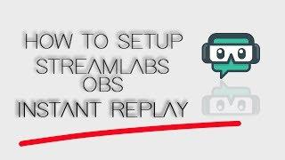 How To Setup Instant Replay on Streamlabs OBS