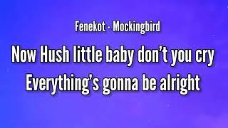 Fenekot - Now Hush Little Baby Don't You Cry Everything's Gonna Be Alright ( Mockingbird ) (Lyrics)