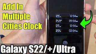 Galaxy S22/S22+/Ultra: How to Add In Multiple Cities Clock