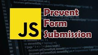 JavaScript Tutorial: How to Prevent HTML Form Submission