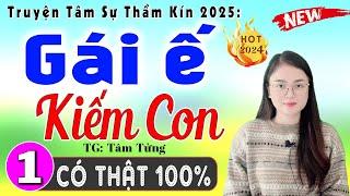 Truyện hay việt nam 2025: Gái Ế Kiếm Con - Tập 1 - Nghe kể chuyện đêm khuya ngủ ngon #mcthuhue