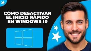 Cómo Desactivar el Inicio Rápido en Windows 10