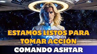 COMANDO ASHTAR: ESTAMOS LISTOS PARA TOMAR ACCIÓN