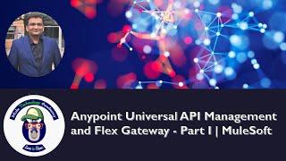 Anypoint Universal API Management and Flex Gateway - Part I | MuleSoft