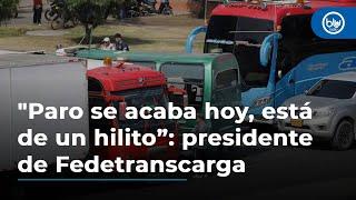 "El paro camionero se acaba hoy, está de un hilito”: presidente de Fedetranscarga