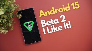 Android 15 Beta 2 - Finally Serious Changes