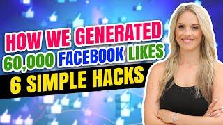 How We Generated 60,000 Facebook Likes (6 SIMPLE HACKS)