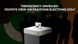 Democracy Unveiled: Youth's View on Pakistani Elections 2024 | Muhammad Ahmed | Ekselent TV