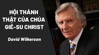 Bài Giảng: Hội Thánh Thật Của Chúa Giê-su Christ | David Wilkerson