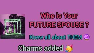 WHO IS YOUR FUTURE SPOUSE ?  HOW WILL YOU MEET THEM ?  KNOW ALL ABOUT THEM 