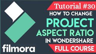 How to Change Project Aspect  Ratio  in Wondershare Filmora - Tutorial #30 - Full Course