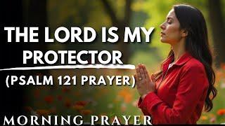 Psalm 121: A Morning Prayer for God’s Protection and Guidance | Powerful Prayer To START YOUR DAY