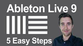 Ableton Live 9 in 5 Easy Steps | Beginner's Starter Guide