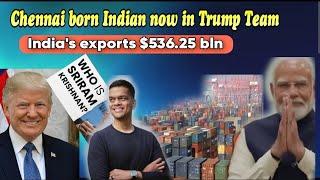 Chennai born Sri Krishnan in Trump Team | India Exports record 536.25 billion 7.61 % Growth