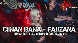 DJ Ciinan Bana - Fauzana Breakbeat Full Melody Terbaru 2024 ( DJ ASAHAN )