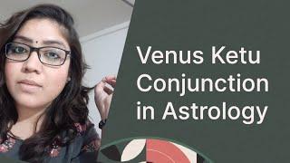 Watch this video if you have Venus Ketu conjunction in your Birthchart!