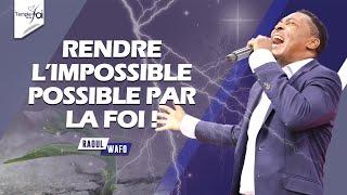 RENDRE L'IMPOSSIBLE POSSIBLE PAR LA FOI (1ère Partie) - Raoul WAFO