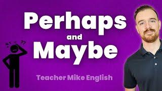 Perhaps vs. Maybe: What's the Difference?