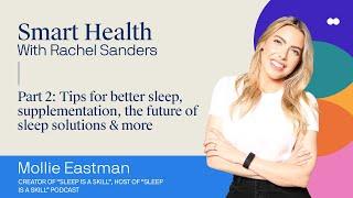 Mollie Eastman Pt 2: Tips for better sleep, supplementation, the future of sleep solutions & more
