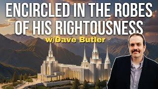 Dave Butler- Encircled In the Robes of CHRIST's Righteousness: The Temple in the BOOK of MORMON