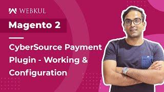 Magento 2 CyberSource Payment Gateway Plugin - Workflow & Config.