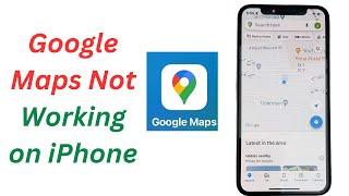 How to Fix Google Maps is Not Working on iPhone and iPad.