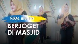 Viral Video Ibu ibu Berjoget di Masjid, Banyak Dapat Komentar Pedas dari Netizen