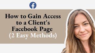 How to Easily Gain Access to a Client's Facebook Page (with These 2 Easy Methods)