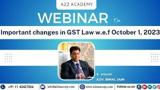 Important changes in GST Law w.e.f. October 1, 2023 by Adv. Bimal Jain