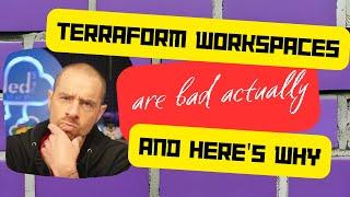 Terraform Workspaces Are Bad Actually, And Here's Why.