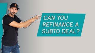 Can You REFINANCE Subject To Deals?