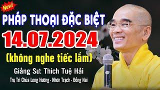 Pháp Thoại Đặc Biệt 14.07.2024 - Thầy Thích Tuệ Hải (Giảng tại chùa long hương)