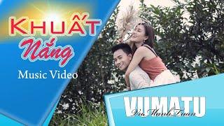 Khuất Nắng - Vu Manh Tuan - Vuamatu - Vpop Music Video