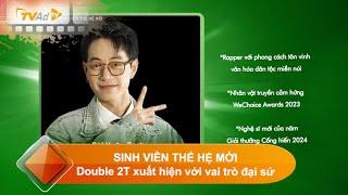 SINH VIÊN THẾ HỆ MỚI | Double 2T xuất hiện với vai trò đại sứ