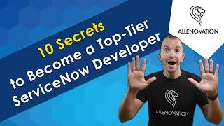 Become a Top-Tier ServiceNow Developer With These 10 Secrets