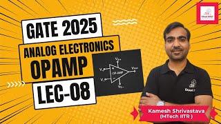 Lec - 08 | Opamp | Analog Electronics | GATE 2025 | Kamesh Shrivastava