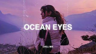 Ocean Eyes (𝙨𝙡𝙤𝙬𝙚𝙙 + 𝙧𝙚𝙫𝙚𝙧𝙗) slow version of popular songs - sad songs to listen to when your sad#3