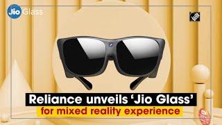 Reliance unveils ‘Jio Glass’ for mixed reality experience