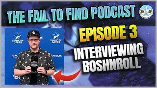 Interviewing BoshNRoll -  Fail To Find Podcast Ep 3 - BRBMTG